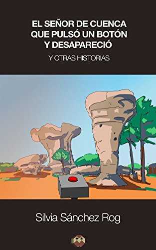 SE�OR DE CUENCA QUE PULSO UN BOTON Y DESAPARECIO Y OTRAS HIS