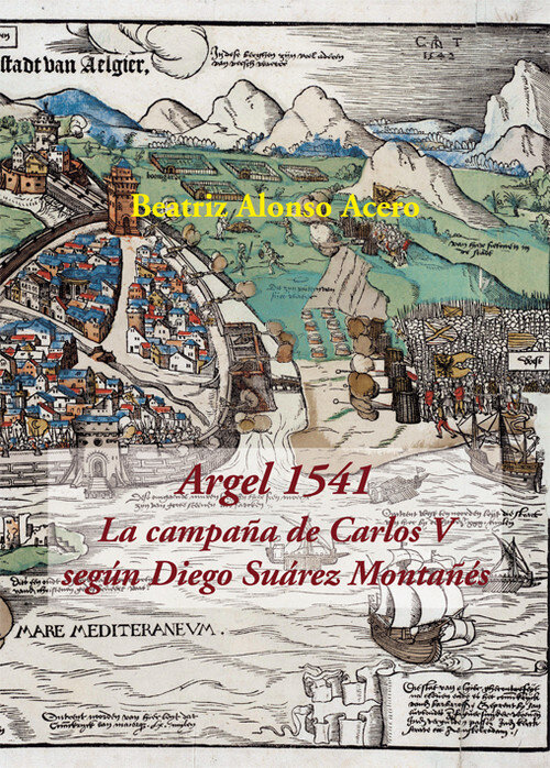 ARGEL 1541. LA CAMPA�A DE CARLOS V SEGUN DIEGO SUAREZ MONTA�