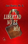 TU LIBERTAD NO ES MIA