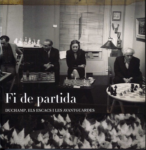 FIN DE PARTIDA. DUCHAMP, EL AJEDREZ Y LAS VANGUARDIAS (CATAL