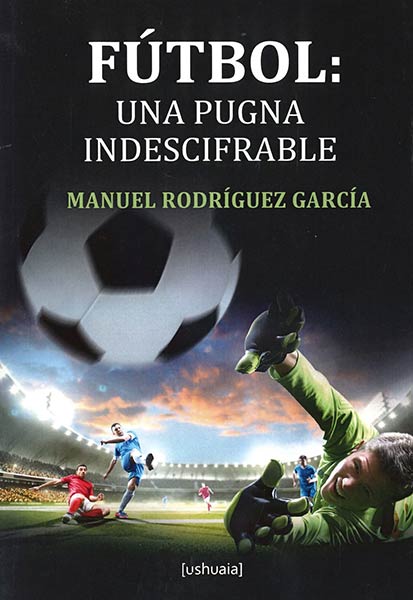 FUTBOL: UNA PUGNA INDESCIFRABLE