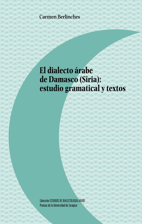 DIALECTO ARABE DE DAMASCO (SIRIA): ESTUDIO GRAMATICAL Y TEXT