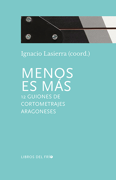 MENOS ES MAS 12 GUIONES DE CORTOMETRAJES ARAGONESES