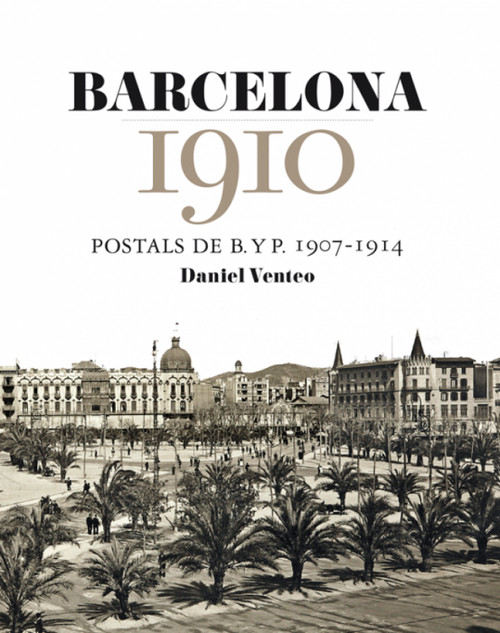 BARCELONA 1910. POSTALS DE BYP 1907-1914