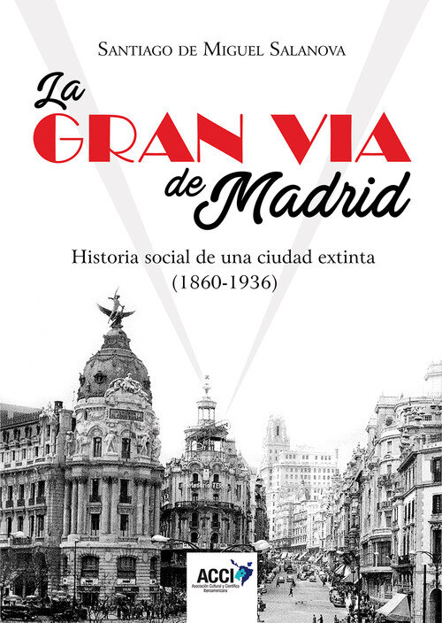 GRAN VIA DE MADRID. HISTORIA SOCIAL DE UNA CIUDAD EXTINTA (1