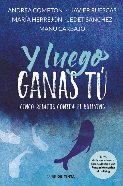 Y LUEGO GANAS TU (CINCO RELATOS CONTRA EL BULLYING)