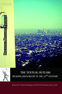 THE TEXTUAL OUTLAW: READING JOHN RECHY IN THE 21 ST. CENTURY