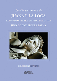 VIDA EN SOMBRAS DE JUANA I, LA LOCA