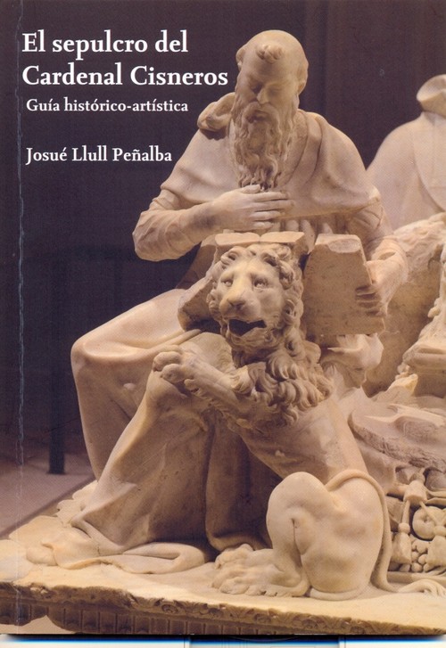 SEPULCRO DEL CARDENAL CISNEROS GUIA HISTORICO -ARTISTICA, EL