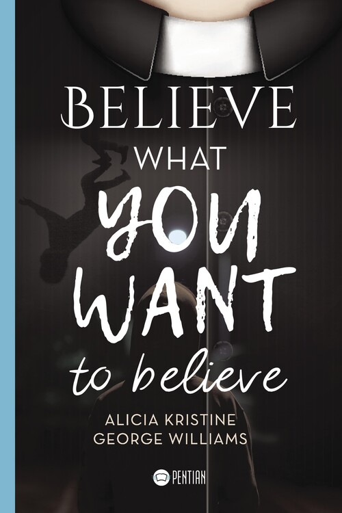 BELIEVE WHAT YOU WANT TO BELIEVE