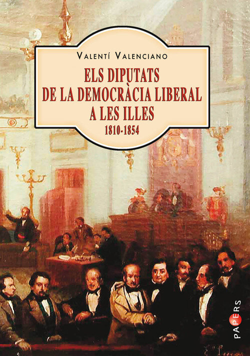 ELS DIPUTATS DE LA DEMOCRACIA LIBERAL A LES ILLES (1810-1854