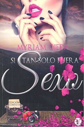 SI TAN SOLO FUERA SEXO. TRILOGIA COMPLETA