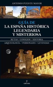 GUIA DE LA ESPA�A HISTORICA,LEGENDARIA Y MISTERIOSA