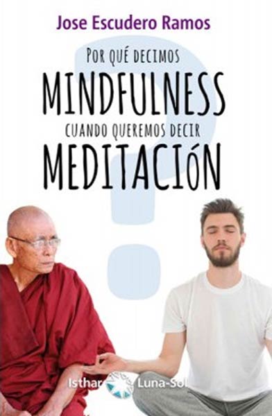 POR QUE DECIMOS MINDFULNESS CUANDO QUEREMOS DECIR MEDITACI