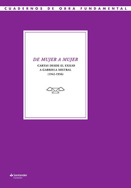 DE MUJER A MUJER. CARTAS DESDE EL EXILIO A GABRIELA MISTRAL