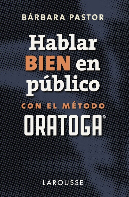HABLAR BIEN EN PUBLICO CON EL METODO ORATOGA
