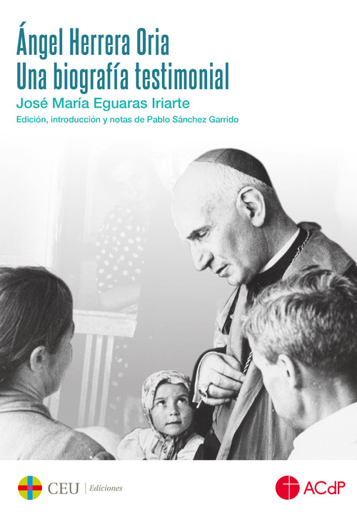 ANGEL HERRERA ORIA. UNA BIOGRAFIA TESTIMONIAL