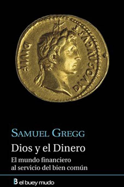 DIOS Y EL DINERO EL MUNDO FINANCIERO DEL BIEN COMUN