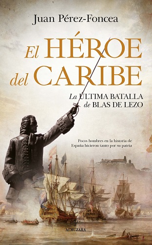 HEROE DEL CARIBE, EL. LA ULTIMA BATALLA DE BLAS DE LEZO