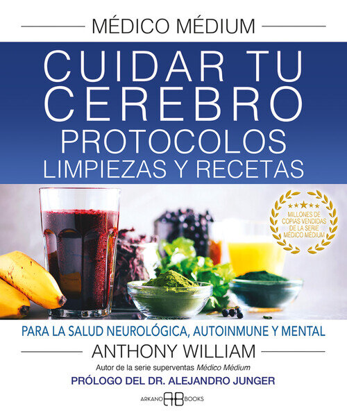 MEDICO MEDIUM. CUIDAR TU CEREBRO. PROTOCOLOS, LIMPIEZAS Y RE