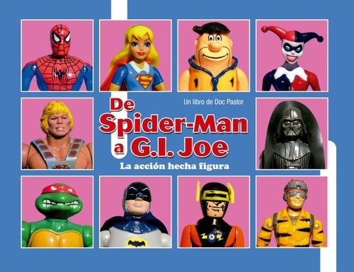 DE SPIDERMAN A GIJOE LA ACCION HECHA FIGURA