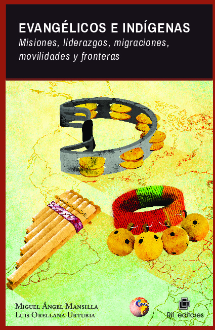 EVANGELICOS E INDIGENAS. MISIONES, LIDERAZGOS, MIGRACIONES,