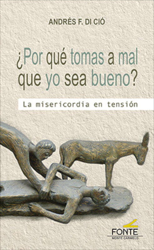 POR QUE TOMAS A MAL QUE YO SEA BUENO? LA MISERICORDIA EN TE