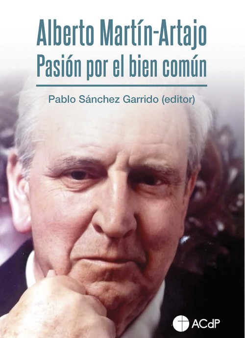 ALBERTO MARTIN-ARTAJO. PASION POR EL BIEN COMUN