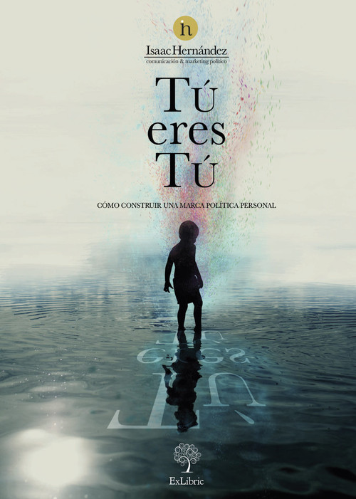 TU ERES TU COMO CONSTRUIR UNA MARCA POLITICA PERSONAL