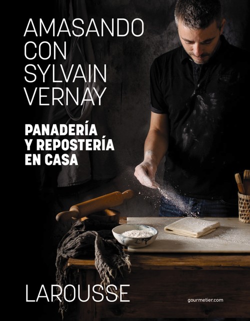 AMASANDO CON SYLVAIN VERNAY. PANADERIA Y REPOSTERIA EN CASA
