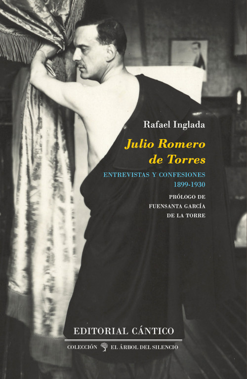 JULIO ROMERO DE TORRES. ENTREVISTAS Y CONFESIONES (1899-1930