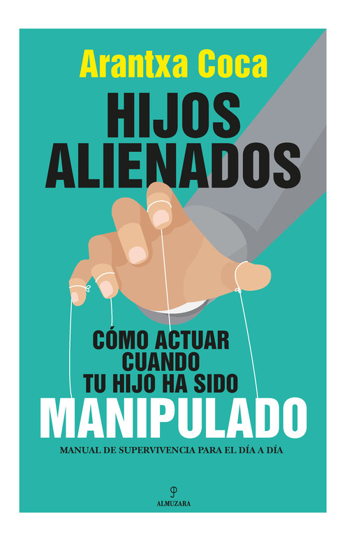 HIJOS ALIENADOS. COMO ACTUAR CUANDO TU HIJO HA SIDO MANIPULA