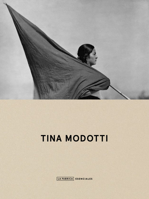 TINA MODOTTI. ESSENTIALS.