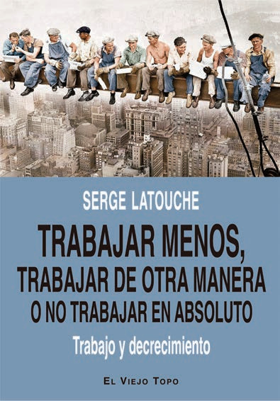 TRABAJAR MENOS, TRABAJAR DE OTRA MANERA...