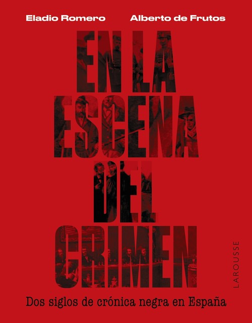 EN LA ESCENA DEL CRIMEN. DOS SIGLOS DE CRONICA NEGRA EN ESPA