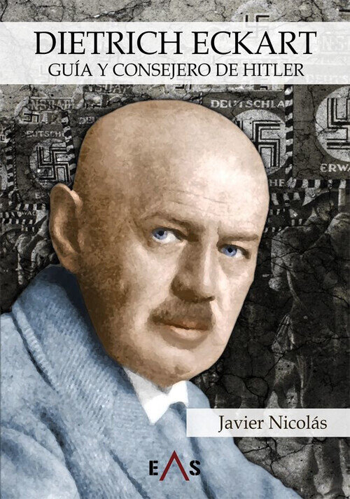 DIETRICH ECKART. GUIA Y CONSEJERO DE HITLER
