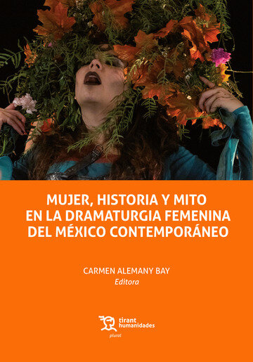 MUJER, HISTORIA Y MITO EN LA DRAMATURGIA FEMENINA DEL MEXIC