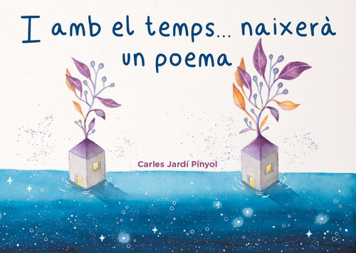 I AMB EL TEMPS... NAIXERA UN POEMA
