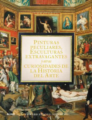 PINTURAS PECULIARES, ESCULTURAS EXTRAVAGANTES Y OTRAS CURIOS