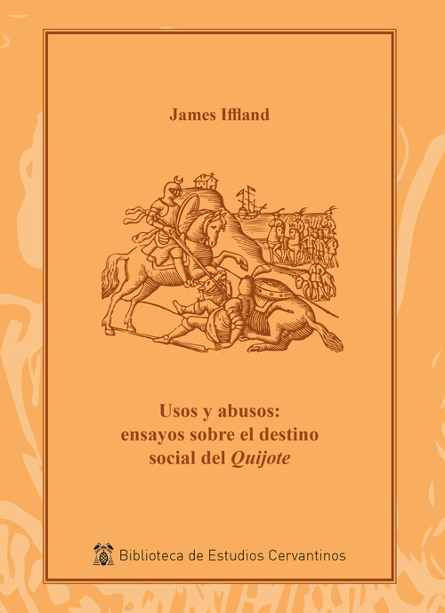 USOS Y ABUSOS: ENSAYOS SOBRE EL DESTINO SOCIAL DEL QUIJOTE