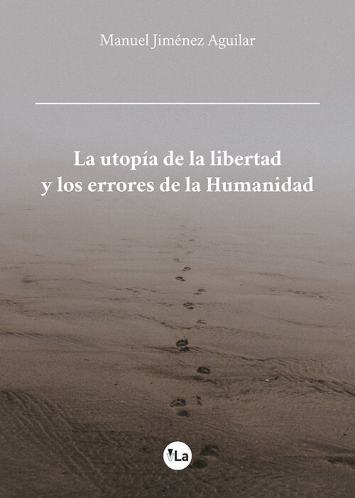 UTOPIA DE LA LIBERTAD Y LOS ERRORES DE LA HUMANIDAD, LA