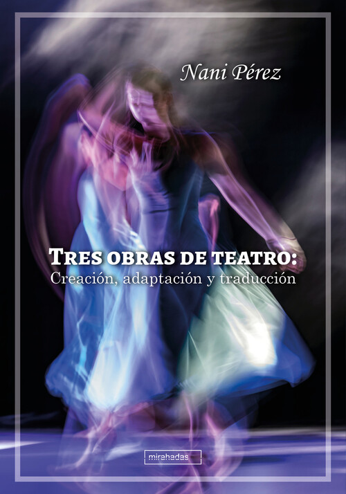 TRES OBRAS DE TEATRO: CREACION, ADAPTACION Y TRADUCCION