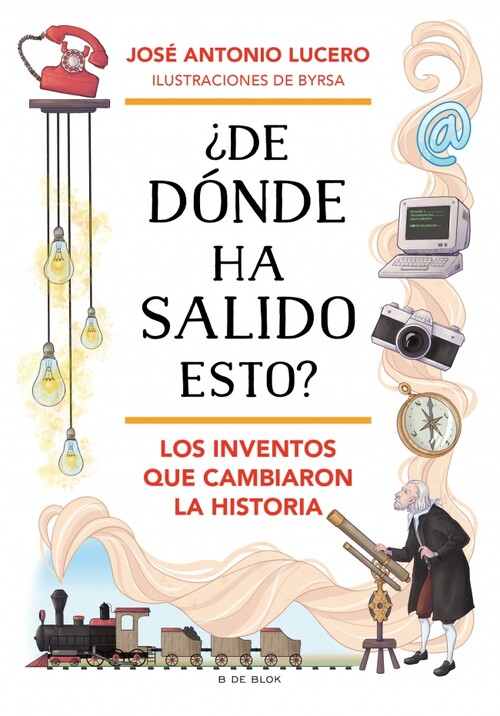 DE DONDE HA SALIDO ESTO? LOS INVENTOS QUE CAMBIARON LA HISTO