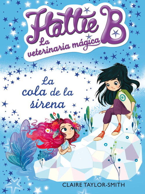 HATTIE B. LA VETERINARIA MAGICA 4. LA COLA DE LA SIRENA