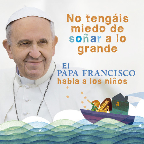 PAPA FRANCISCO HABLA A LOS NI�OS, EL