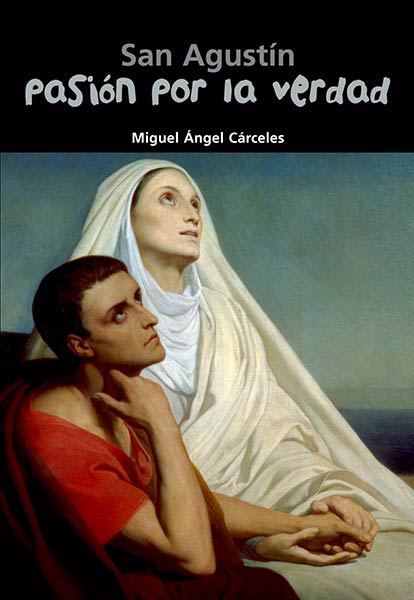 SAN AGUSTIN. PASION POR LA VERDAD