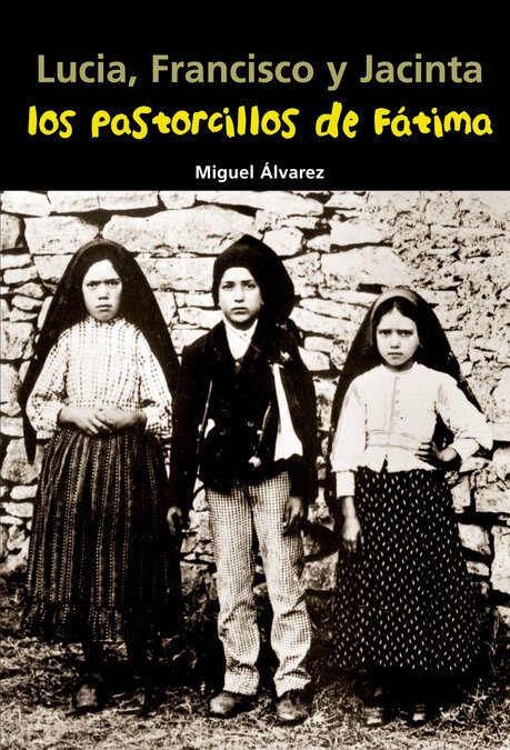 LUCIA, FRANCISCO Y JACINTA. LOS PASTORCILLOS DE FATIMA
