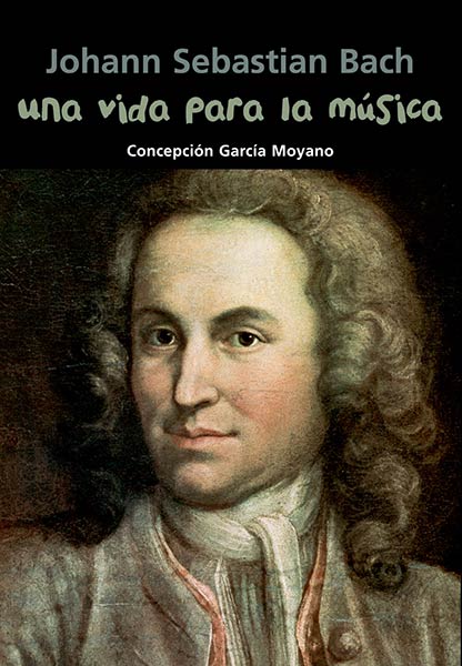 JOHANN SEBASTIAN BACH. UNA VIDA PARA LA MUSICA