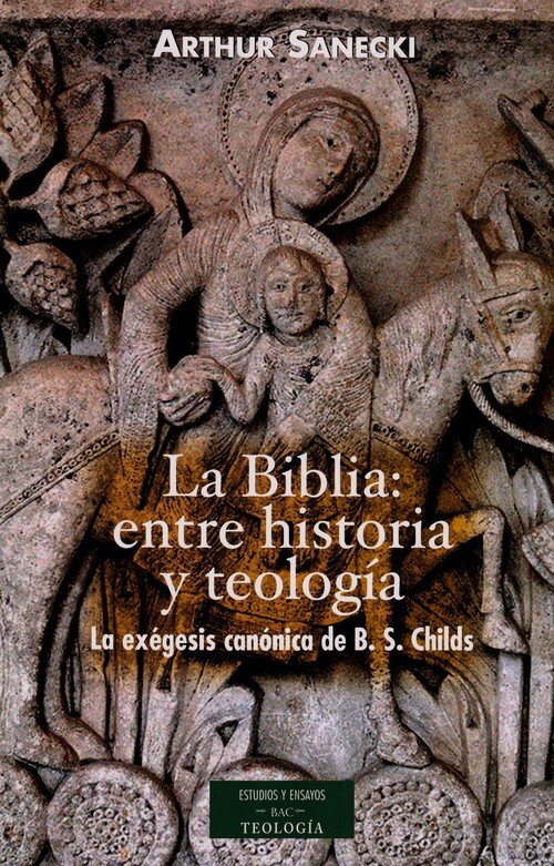 BIBLIA:ENTRE HISTORIA Y TEOLOGIA,LA-LA EXEGESIS CANONICA DE