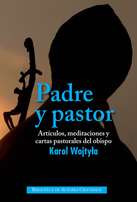 PADRE Y PASTOR-ARTICULOS, MEDITACIONES Y CARTAS PASTORALES